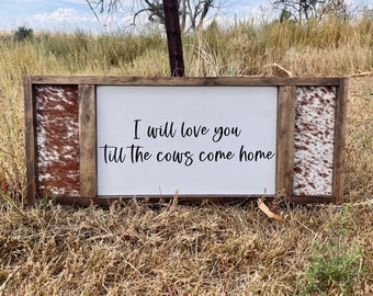Genuine Cowhide - I Will Love You Till The Cows Come Home - Farmhouse Sign - Wedding Gift