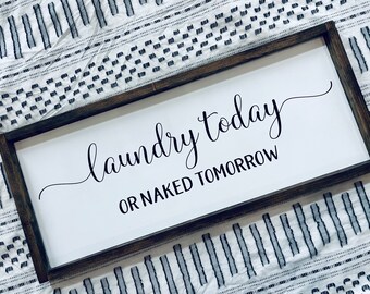 Laundry today or naked tomorrow • farmhouse sign • laundry room decor • mudroom decor