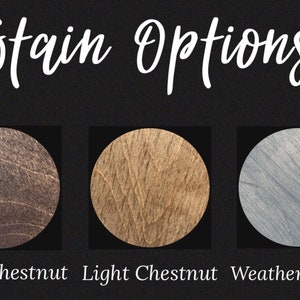 May include: Three wood stain color options: Dark Chestnut, Light Chestnut, and Weathered Grey. Each color is shown on a round wood sample.