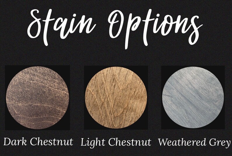 May include: Three wood stain color options: Dark Chestnut, Light Chestnut, and Weathered Grey. Each color is shown on a round wood sample.