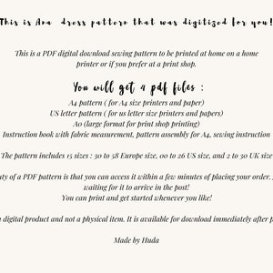 May include: A digital download sewing pattern for a dress, available in 4 PDF files: A4, US Letter, A0, and an instruction book. The pattern includes 15 sizes: 30 to 58 European, 00 to 26 US, and 2 to 30 UK. "This is a digital product and not a physical item. It is available for download immediately after purchase. Made by Huda"