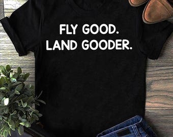 Fly Good Land Gooder Airplane T shirt, Gift for Airplane Lover, Aviation Shirt, Funny Pilot Shirt, Airline Pilot