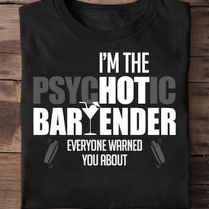 Im The Psychotic Bartender Everyone Warned You About Funny - Funny Bartender Shirt, Mens Womens Bartender T Shirt, Bartender T-Shirt