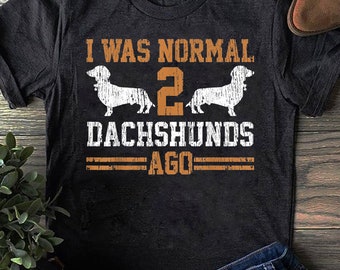 Dachshund Wiener I Was Normal 2 Two Dog Vintage, Dachshund Shirt, Funny Gift for Dachshund Lover, Retro Vintage Dachshund, Dachshund Mom