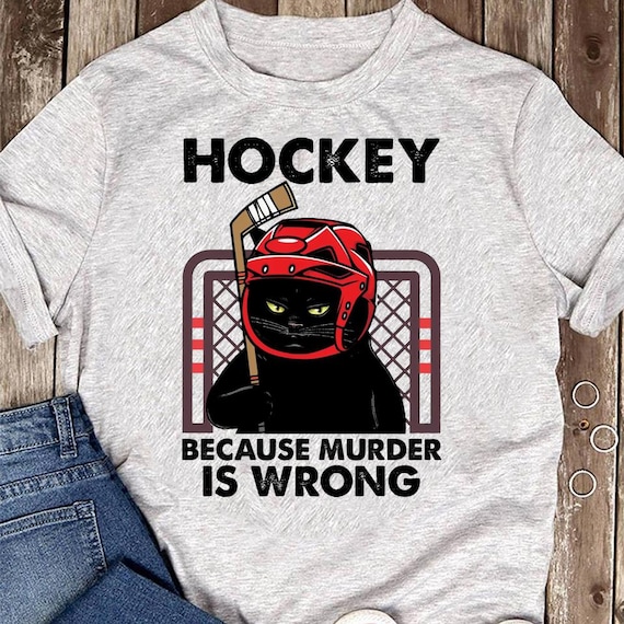 Cat Hockey Because Murder Is Wrong Hockey - Ice Hockey Player, Hockey Lover, Shirt Hockey Player, Gift Hockey, Hockey Team, Hockey Moms