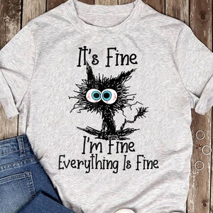 Funny Black Cat It's Fine I'm Fine Everything Is Fine T-Shirt - Gift for Cat Lovers - Funny Cat Shirt