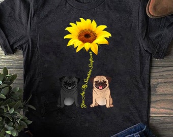 You Are My Sunshine Sunflower Pug Gift, Funny Pug Shirt, Dog Mom, Pug, Dog Lover Shirt, Shirt, Pug Shirt, Dog Mama