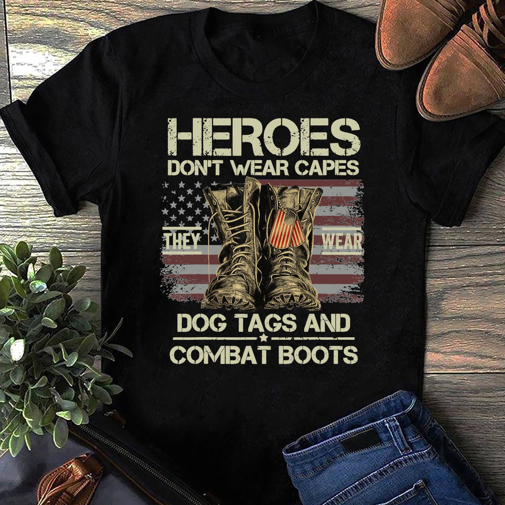 Heroes Don't Wear Capes, They Wear Dog Tags & Combat Boots T-shirt