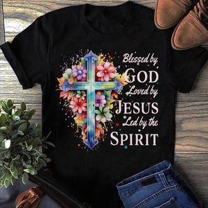 Blessed By God Loved By Jesus Floral Cross Christian T Shirt, Jesus Shirt, Christian Shirt, Jesus Lover, Religion Shirt, Faith Shirt