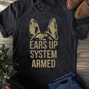 German Shepherd Ears Up System Armed T Shirt T-Shirt German Shepherd Ears Up System Armed T Shirt T-Shirt