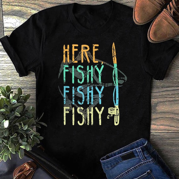 Here Fishy Fishy Fishy T-Shirt Best Humor Fishing Gifts Here Fishy Fishy Fishy T-Shirt Best Humor Fishing Gifts