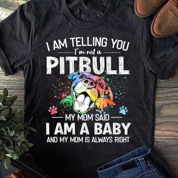 I Am Telling You I'm Not A Pitbull Dog Owners Gifts T-Shirt - Gift for Dog Lovers - Funny Dog - Mother's Day - Pitbull Mom