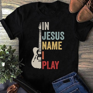 In Jesus' Name I Play Christian Musician Fun Music TShirt In Jesus' Name I Play Christian Musician Fun Music TShirt