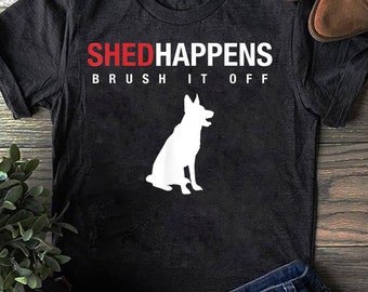 Camiseta de pastor alemán "Shed Happens": regalo para perros "Brush It Off"