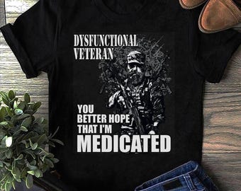 Veterano disfuncional, é melhor você esperar que eu esteja medicado, camiseta de veterano - presente de veterano, militar, camisa de veterano, presentes de veterano, camisa militar