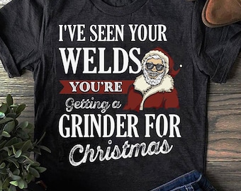 Welder Christmas Gifts Ive Seen Your Welds Funny Welding Welder T Shirt - Welder Shirts, Welder Gifts, Welding Art, Coworker Gifts