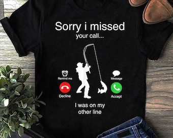 Divertida camiseta de pesca para hombre con el mensaje "Lo siento, perdí tu llamada, estaba en otra línea" - Regalo para amantes de la pesca - Camiseta divertida de pesca