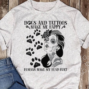 Womens Honden En Tattoos Make Me Happy Humans Make My Head Hurt T-Shirt - Dog Lover - Tattoo Lover - Gift Shirt