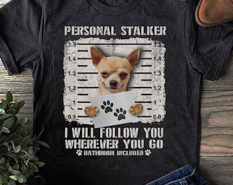 Funny Chihuahua Mugshot T-Shirt - Personal Stalker Dog Tee