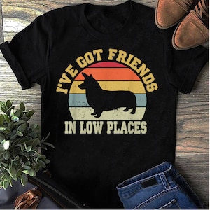 Retro Vintage Corgi, Corgi Mom,I&#39;ve Got Friends In Low Place T-Shirt - Gift for Dog Lovers - Funny Dog - Corgi Lovers - Mother&#39;s Day