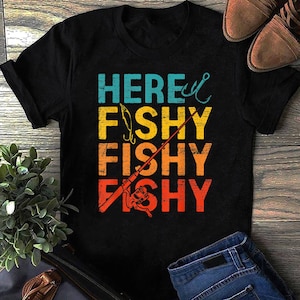 Here Fishy Fishy Fishy T-Shirt - Fishing Shirt, Fathers Day Gift, Gift for him, Grandpa Shirt, Funny Fishing Shirt
