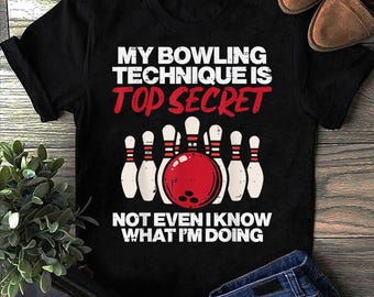 My Bowling Technique Secret Funny Bowler Women Men Kids T Shirt - Funny Bowling Shirt, Mens Bowling Shirt, Bowling Lover Shirt