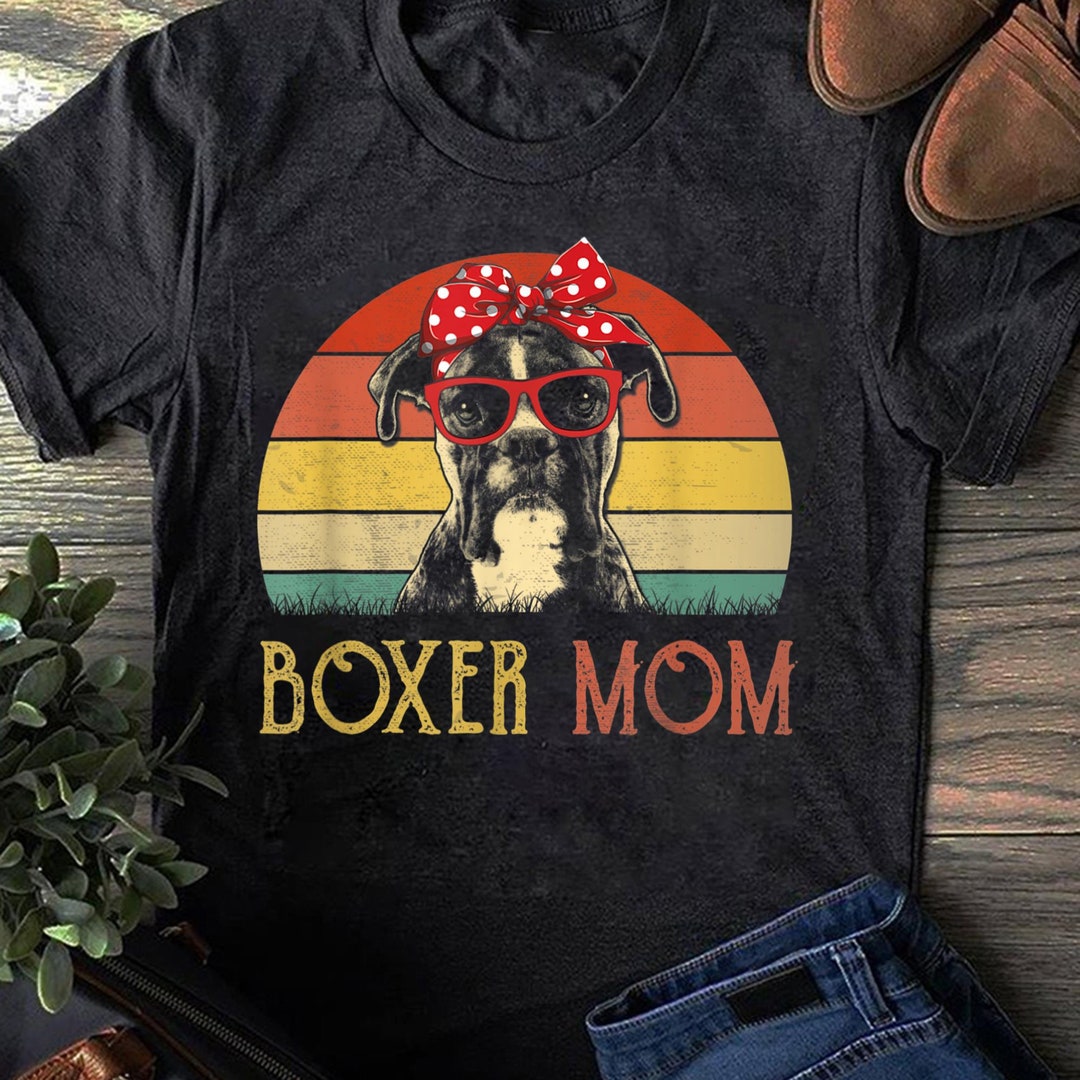 Boxer Mom Shirt Boxer Dog Mom Lover Gift Vintage Retro Tshirt Funny