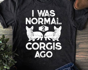 Camiseta divertida para amantes de los corgis: Yo era normal hace dos corgis