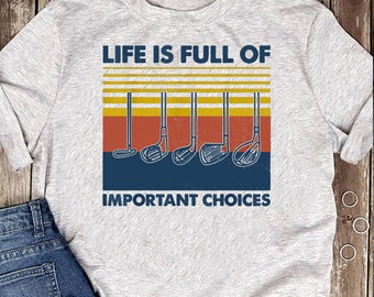 Funny Life is Full Of Important Choices Golf Gift T-Shirt - Golf Shirt, Golfer Shirt, Gift for Golf Lover, Christmas Golf Shirt