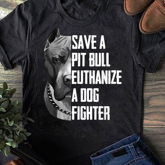 Save A Pitbull Euthanize A Dog Fighter Tshirt Save A Pitbull Euthanize A Dog Fighter Tshirt