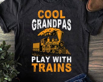 Cool Grandpas Play With Trains Locomotive Train Grandpa Train T Shirt, Train T-Shirt, Railroad Shirt, Train Gifts for Men, Train Engineer