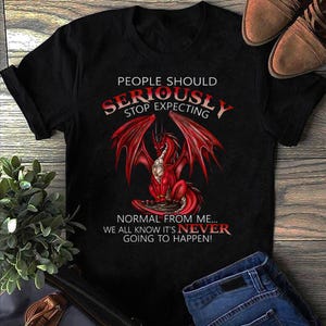 People Should Seriously Stop Expecting Dragon T Shirt - Dragon Lover Gift, Mythical Fantasy Shirts, Dragon T Shirt, Dragon Wings Tee, Dragon
