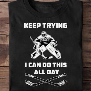 Funny Ice Hockey Goalie Hockey T Shirt - Ice Hockey Player, Hockey Lover, Shirt Hockey Player, Gift Hockey, Hockey Team, Hockey Moms T-Shirt