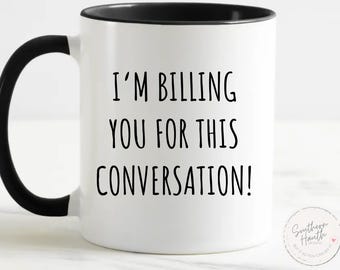 Funny Lawyer Mug or Coaster | “I’m Billing You For This Conversation!” | Attorney Gift | Law Office Humor | Legal Profession Joke