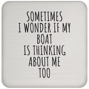 Sometimes I Wonder If My Boat Is Thinking About Me Too – Funny Boating Coffee Mug & Coaster – Sailor Gift Idea image 5
