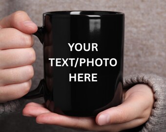 Personalized Black Coffee Mug, Add Your Own Photo or Text Custom Gift Mug, Available in 11oz or 15oz, Create your own mug