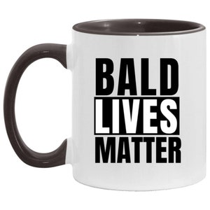 Bald Lives Matter Mug, Funny Bald Mug, Funny Gift for Bald Man, Gag Gift for bald man