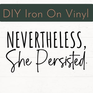 NeverTheLess, She Persisted Shirt Aufbügeln Aufkleber, motivierende Shirt DIY Vinyl Aufkleber, inspirierende Bekleidung Bügelbild