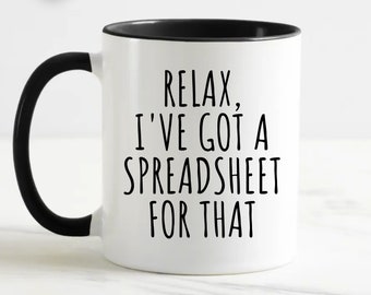 Relax I've Got A Spreadsheet for That Coffee Mug, Funny Mug, Spreadsheet Mug