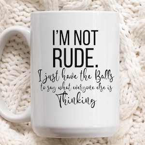 Ik ben niet onbeleefd, ik heb gewoon het lef om te zeggen wat iedereen denkt Koffiemok, grappige mok, Snarky koffiemok, grappig cadeau voor haar hem