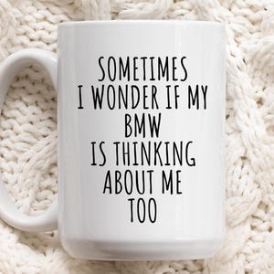 Rolig BMW-mugg, present till BMW-älskare, bilälskaremugg, ibland undrar jag om min BMW tänker på mig också rolig kaffemugg