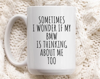 Zabawny kubek BMW, prezent dla miłośnika BMW, kubek dla miłośnika samochodów, czasami zastanawiam się, czy moje BMW też o mnie myśli, zabawny kubek na kawę