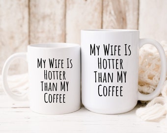 My Wife Is Hotter Than My Coffee Mug, Husband Mug, Husband Gift, Funny Husband Gift