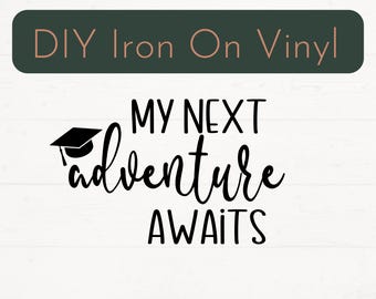 May include: DIY iron-on vinyl design with the text "MY NEXT adventure AWAITS" in a black script font. A graduation cap graphic is included. The words "DIY Iron On Vinyl" are in a dark green rectangle.