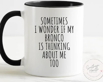 Mug drôle Bronco, cadeau pour amateur de Bronco, tasse amateur de voitures, parfois je me demande si mon bronco pense à moi trop drôle, tasse à café