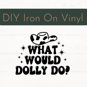 Pronto para a imprensa O que Dolly faria? Decalque de ferro em decalque, decalque de vinil Dolly DIY, decalque de ferro em vestuário, decalque de camisa de música country
