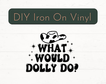 May include: Black and white iron-on vinyl design featuring a cowboy hat and the text "What Would Dolly Do?"
