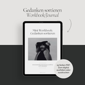 May include: A digital tablet displays a workbook titled "Gedanken sortieren Workbook/Journal." The screen shows a black and white photo of a person. Text on the tablet includes "Mini-Workbook: Gedanken sortieren" and "19 Seiten PDF: Zum digital ausfüllen oder ausdrucken."