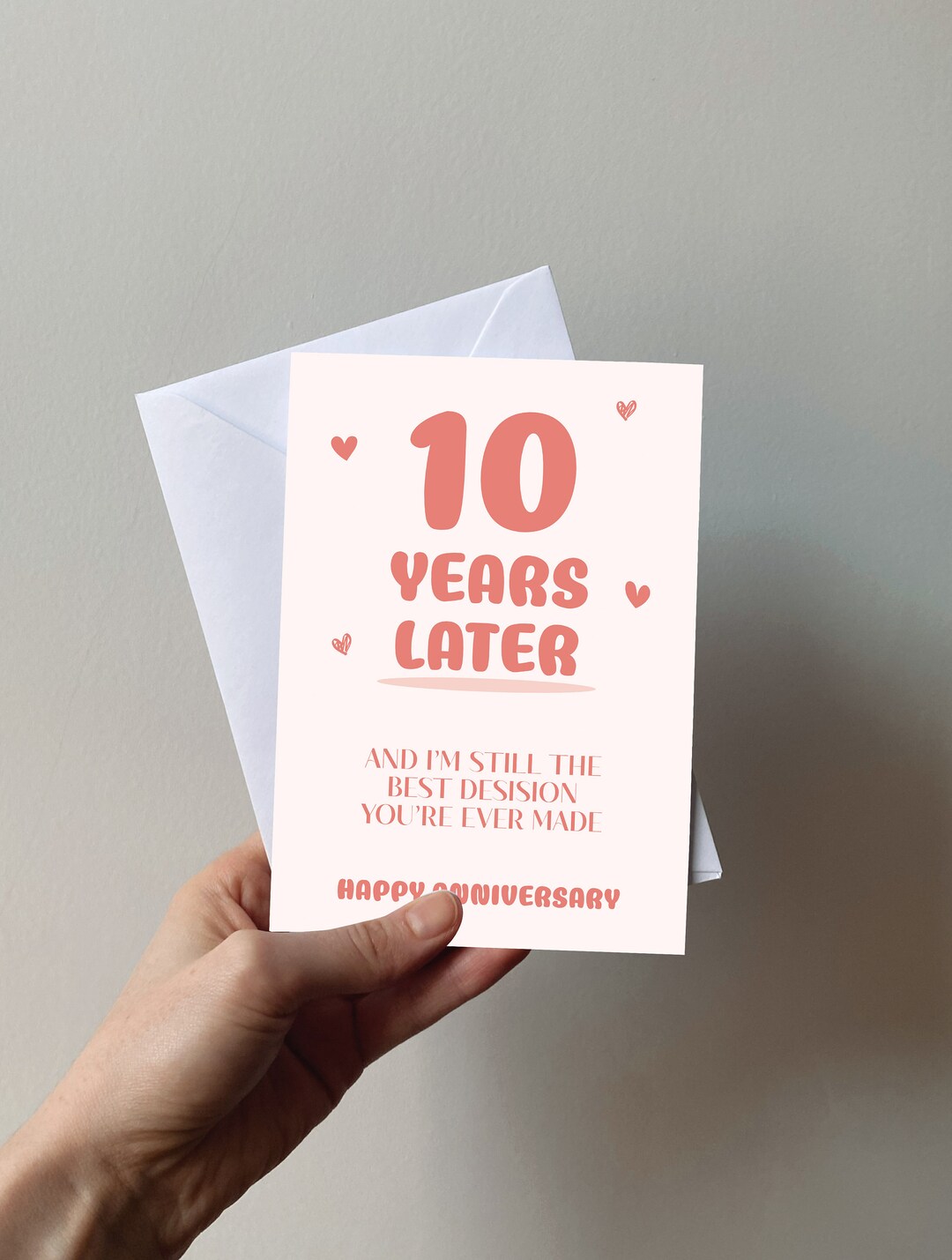 10 Year Anniversary Card- Years Later, I'm Still the Best Decision You ...