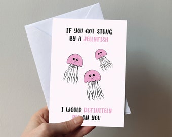 If you got stung by a Jellyfish I would definitely pee on you card - boyfriend, husband, girlfriend, Cheeky funny, anniversary, friends